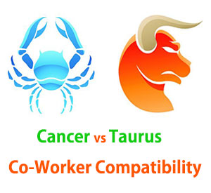 Cancer and Taurus Co-Worker Compatibility Cancer and Taurus Co-Worker Compatibility