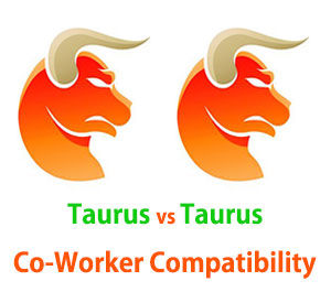 Taurus and Taurus Co-Worker Compatibility Taurus and Taurus Co-Worker Compatibility