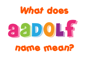 Meaning of Aadolf Name