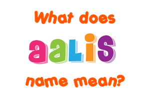 Meaning of Aalis Name