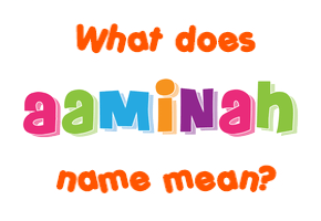 Meaning of Aaminah Name