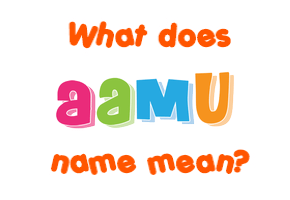 Meaning of Aamu Name