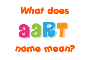 Meaning of Aart Name
