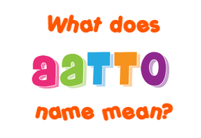 Meaning of Aatto Name