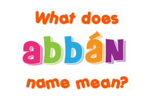 Meaning of Abbán Name