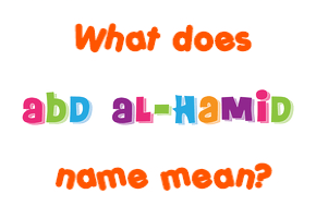 Meaning of Abd Al-Hamid Name