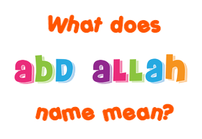 Meaning of Abd Allah Name