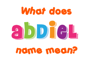 Meaning of Abdiel Name