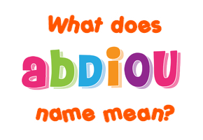 Meaning of Abdiou Name