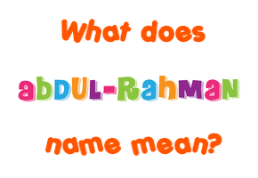 Meaning of Abdul-Rahman Name