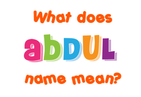 Meaning of Abdul Name