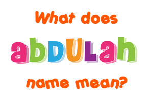Meaning of Abdulah Name