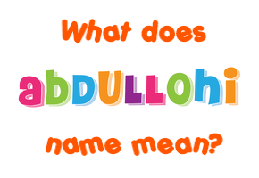 Meaning of Abdullohi Name