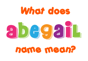 Meaning of Abegail Name