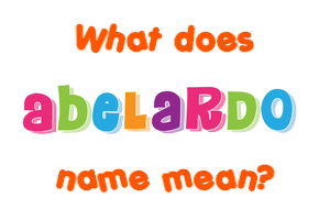 Meaning of Abelardo Name