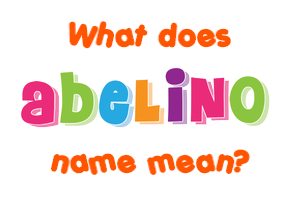 Meaning of Abelino Name