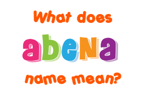Meaning of Abena Name