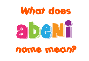 Meaning of Abeni Name