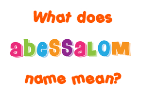 Meaning of Abessalom Name
