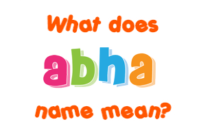Meaning of Abha Name