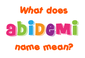Meaning of Abidemi Name