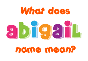Meaning of Abigail Name