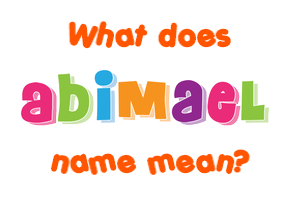 Meaning of Abimael Name