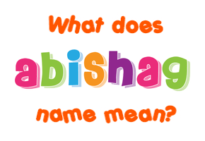 Meaning of Abishag Name