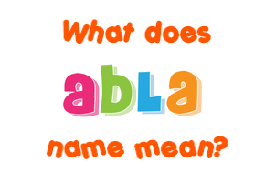 Meaning of Abla Name