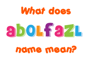 Meaning of Abolfazl Name