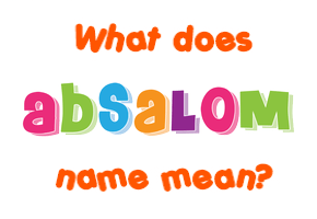 Meaning of Absalom Name