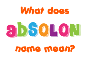 Meaning of Absolon Name