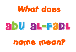 Meaning of Abu Al-Fadl Name
