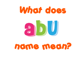Meaning of Abu Name