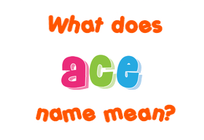 Meaning of Ace Name