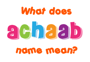 Meaning of Achaab Name