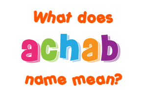 Meaning of Achab Name