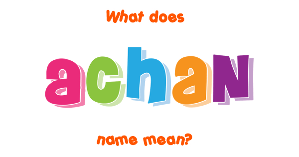 Achan name - Meaning of Achan