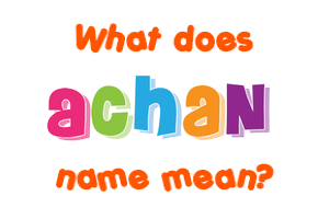 Meaning of Achan Name