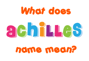 Meaning of Achilles Name