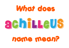 Meaning of Achilleus Name
