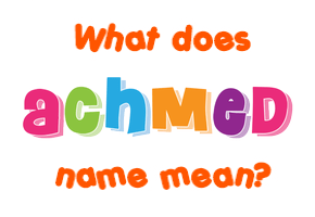 Meaning of Achmed Name