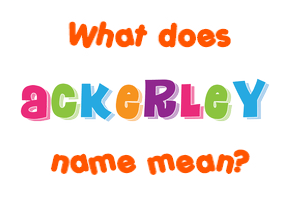 Meaning of Ackerley Name