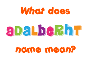 Meaning of Adalberht Name