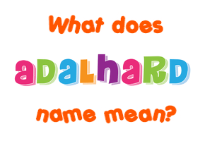 Meaning of Adalhard Name