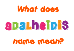 Meaning of Adalheidis Name