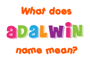 Meaning of Adalwin Name