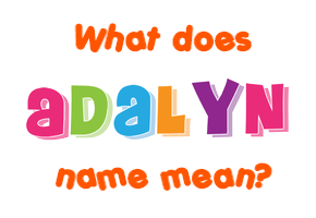 Meaning of Adalyn Name