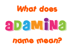 Meaning of Adamina Name