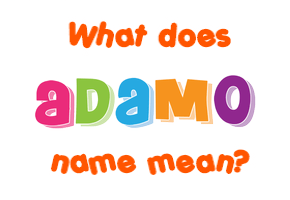 Meaning of Adamo Name